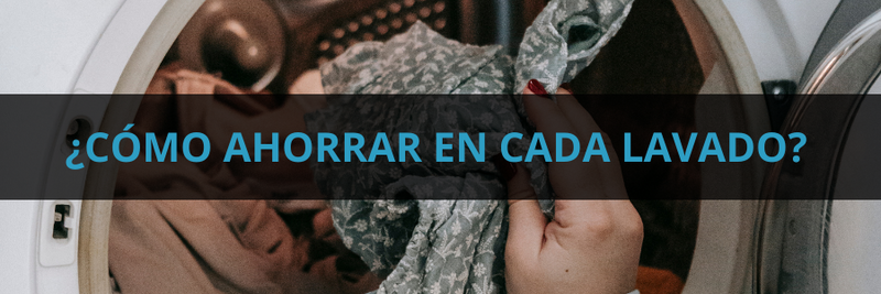 ¿Cómo ahorrar en cada lavado?