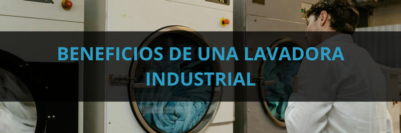 Los beneficios de una lavadora industrial