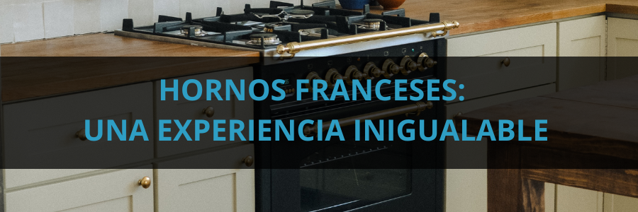 Hornos Franceses: Una experiencia de sabor inigualable