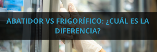 Abatidor vs Frigorífico: ¿Cuál es la diferencia?