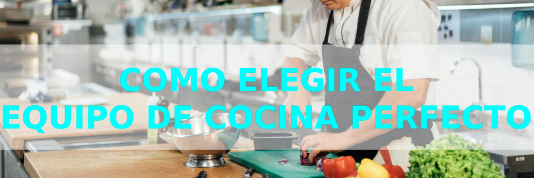 Elegir el equipo de cocina perfecto para un restaurante