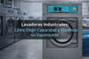 Lavadoras Industriales: Cómo Elegir Capacidad y Eficiencia sin Equivocarte