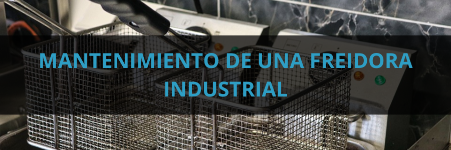 Mantenimiento de una freidora industrial