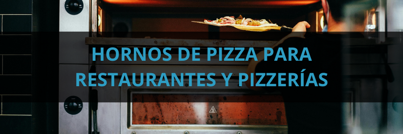 Hornos de pizza para restaurantes y pizzerías