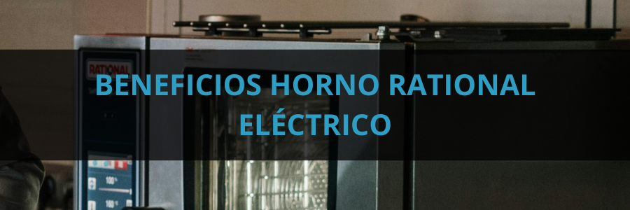 Beneficios Horno Rational Eléctrico