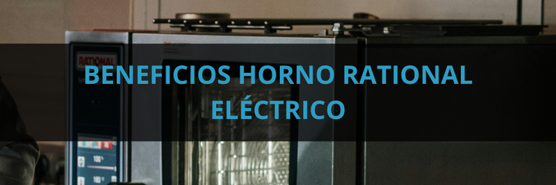 Beneficios Horno Rational Eléctrico