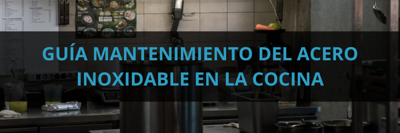 Guía de mantenimiento del acero inoxidable en la cocina