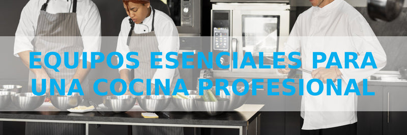 Equipos Esenciales para una Cocina Profesional