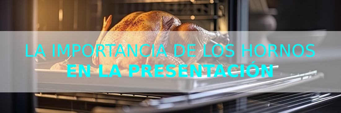 La Importancia de los Hornos en la Presentación de los Platos