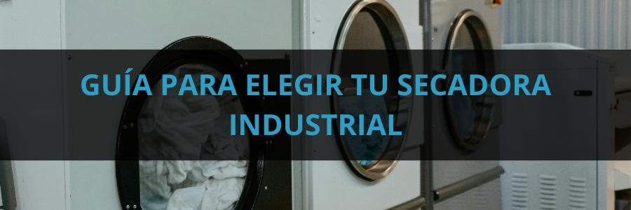 Guía para elegir tu secadora industrial