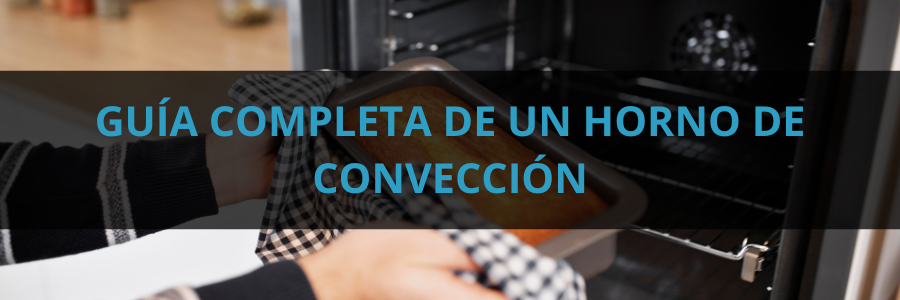 Guía completa de un horno de convección