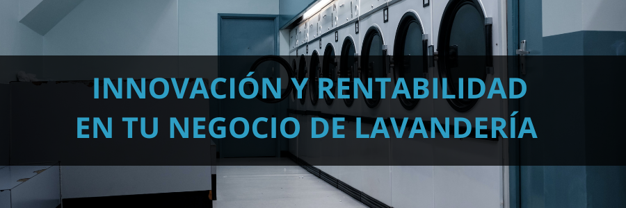 Potencia Tu Negocio de Lavandería: Innovación, Sostenibilidad y Rentabilidad