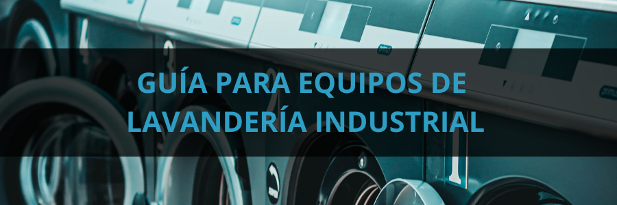 Guía para elegir el Equipo de Lavandería Industrial adecuado para tu negocio